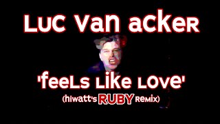 Luc Van Acker - 'Feels Like Love' (hiwatt's 40th Anniversary RUBY remix)