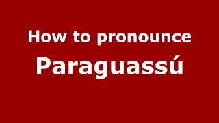 How to pronounce Paraguassú