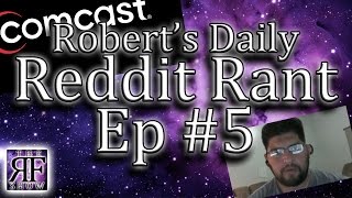 Roberts Daily Reddit Rant: Ep#5 comcast