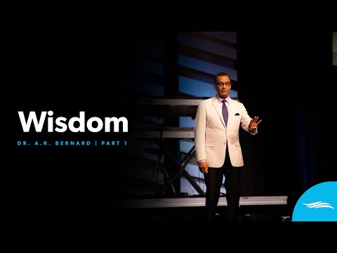 Wisdom Part 1 | DR. A.R. Bernard