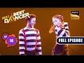 India S Best Dancer Season 3 Dance Ki International Jhalak Ep 16 Full Episode 28 May 2023