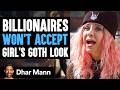 BILLIONAIRES Won't Accept GIRL'S GOTH LOOK | Dhar Mann Studios