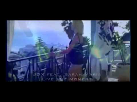 JDX feat Sarah Maria  - Live The Moment.wmv