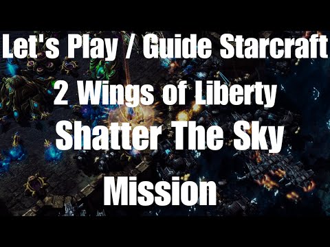 Let's Play / Guide Starcraft 2 Wings of Liberty Shatter The Sky Mission