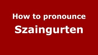 How to pronounce Szaingurten