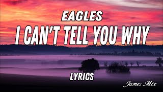 I Can&#39;t Tell You Why - Eagles (Lyrics)