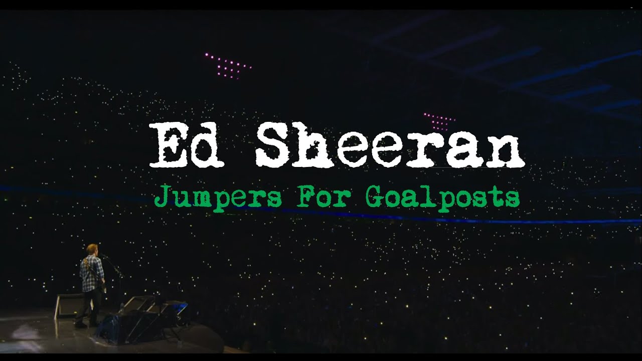 Ed Sheeran: Jumpers for Goalposts