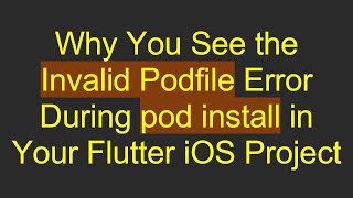 Download the video "Why You See the Invalid Podfile Error During pod install in Your Flutter iOS Project"
