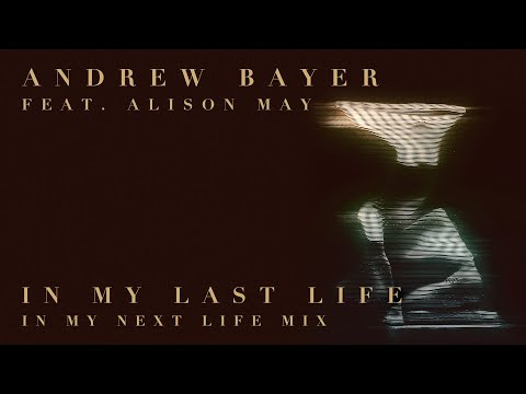 Andrew Bayer feat. Alison May - In My Last Life (In My Next Life Mix)