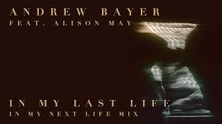 Andrew Bayer Ft Alison May - In My Last Life (In My Next Life Extended Mix) Ft Alison May video