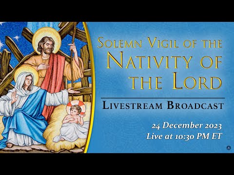 Vigil of the Nativity of the Lord – December 24, 2023