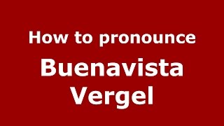 How to pronounce Buenavista Vergel