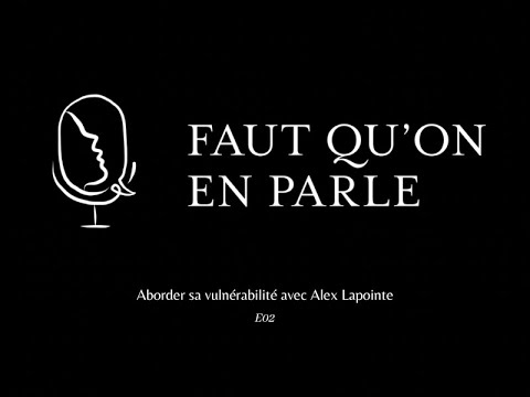 Aborder sa vulnérabilité avec Alex Lapointe - E02