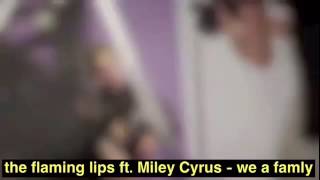The flaming lips ft. Miley Cyrus - we a famly