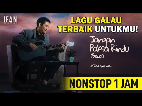 Ifan Seventeen - Jangan Paksa Rindu (Beda) | Nonstop 1 Jam Lagu Sedih Paling Galau 2026