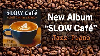 SLOW Café - Chill Out Piano Music - Relaxing Jazz Music