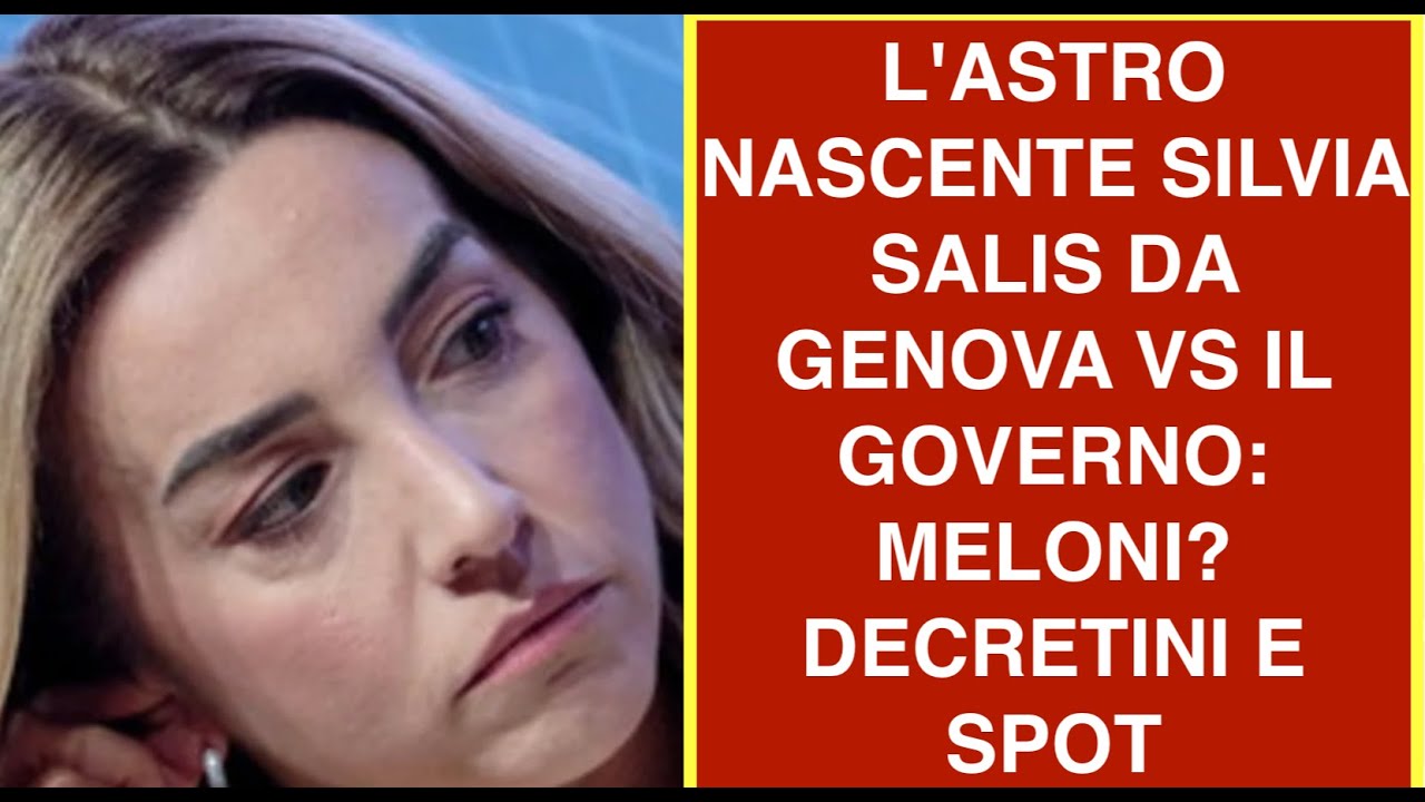 L'ASTRO NASCENTE SILVIA SALIS DA GENOVA VS IL GOVERNO: MELONI? DECRETINI E SPOT