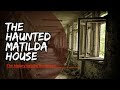 THE HISTORY BEHIND THE HAUNTED MATILDA HOUSE
