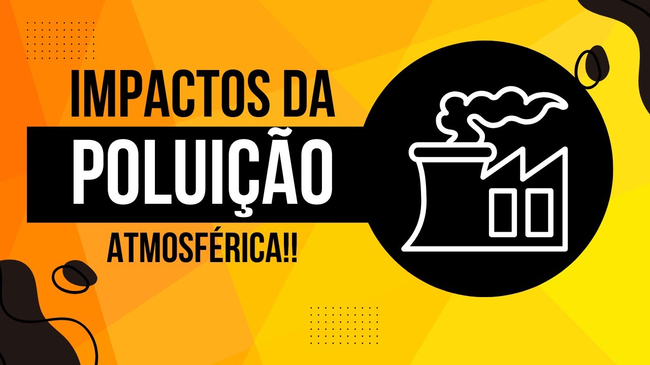 Os REAIS IMPACTOS da Poluição Atmosférica