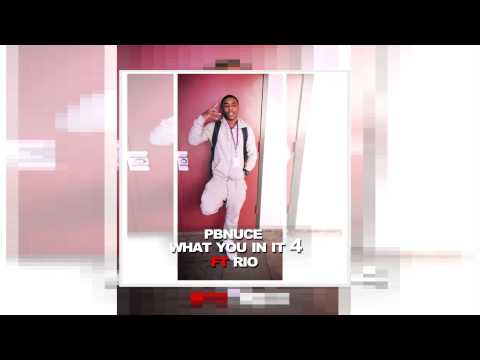 PBNUCE - WHAT YOU IN IT 4 FT. RIO