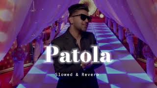 Patola - Slowed &amp; Reverb - Guru Randhawa