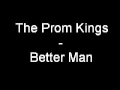 The Prom Kings - Better Man (with lyrics) 