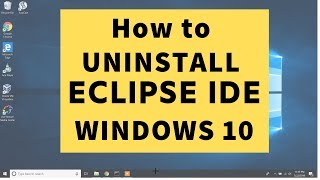 How to REMOVE UNINSTALL DELETE Eclipse IDE from Windows 10 | Step by step