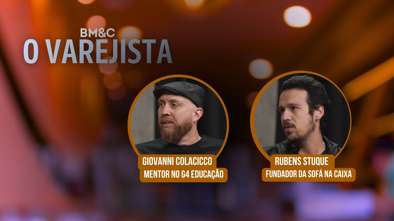 O VAREJISTA com Giovanni Colacicco, Mentor no G4 Educação & Rubens Stuque, Fundador da Sofá na Caixa
