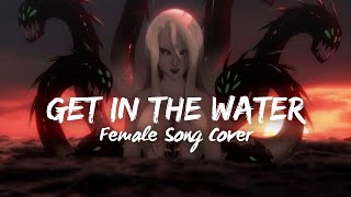 Get in the Water - Epic the Musical [ FEMALE song cover ]
