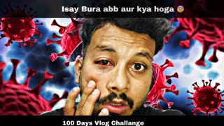 Virus ki bja say  yea kya hogya 😭😭 || Wrost Day ever 😡||Day-60