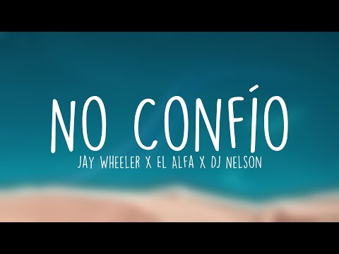 No Confío - Jay Wheeler x El Alfa x DJ Nelson (Lyrics) 💢