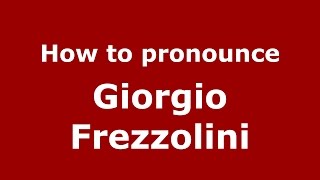 How to pronounce Giorgio Frezzolini