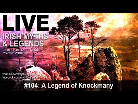Live Irish Myths episode #104: A Legend of Knockmany