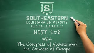 HIST 102 #24 - The Congress of Vienna & the Concert of Europe