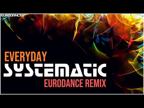 Systematic - Everyday. Dance music. Eurodance remix [techno rave, electro house, trance mix].