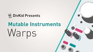 Mutable Instruments - Warps