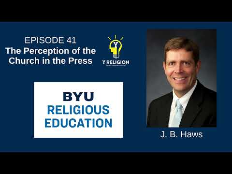Y Religion Episode 41 – The Perception of the Church in the Press (J. B. Haws)