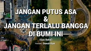 Download lagu Story WA Gus Baha' - JANGAN PUTUS ASA DAN JANGAN TERLALU BANGGA DI BUMI INI mp3