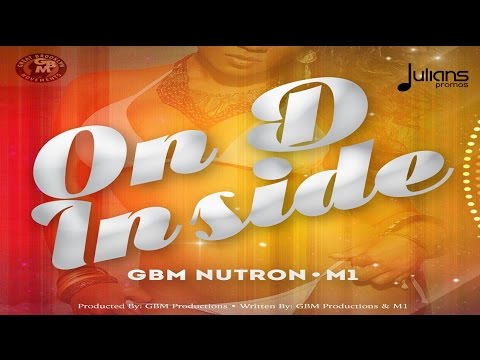 GBM Nutron x M1 - On D Inside (On D Inside Riddim) "2017 Soca" (Trinidad)