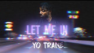Yo Trane - Let Me In (Music Video With Lyrics)