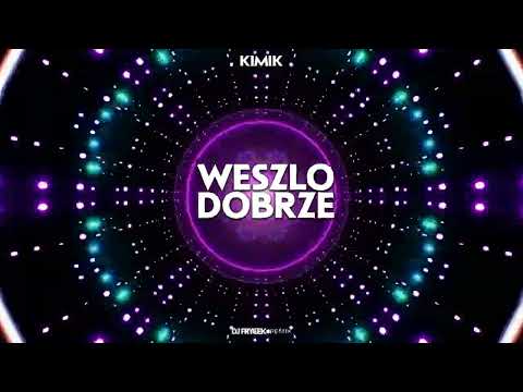 KIMIK - WESZŁO DOBRZE (DJ FRYCEK VIXA REMIX)