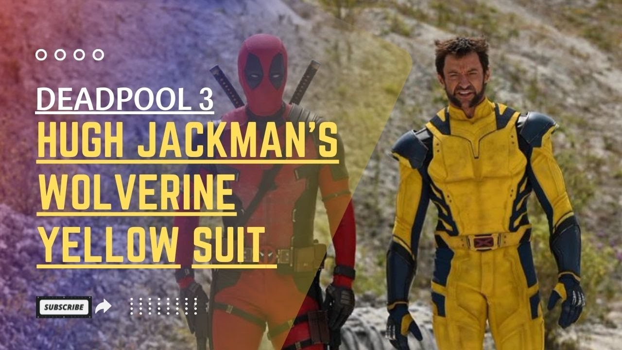 “Hugh Jackman’s Yellow Wolverine Suit: See it first in Deadpool 3!”