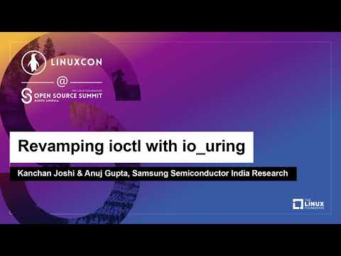Revamping ioctl with io_uring - Kanchan Joshi & Anuj Gupta, Samsung Semiconductor India Research