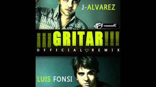 Luis Fonsi Ft J Alvarez -- Gritar (Official Remix) (Original)