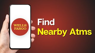 How to Find Nearby Wells Fargo ATMs using the App
