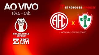 AMÉRICA/RJ x PORTUGUESA/SP - BRASILEIRÃO SÉRIE D 2026 - AO VIVO E COM IMAGENS - 18.04.26
