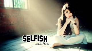 ♔ Selfish - Nikki Flores