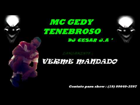 Mc Gedy Tenebroso - Verme Mandado ( Dj Cesar J.a )