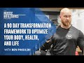 A 90 Day Transformation Framework to Optimize Your Body, Health, and Life