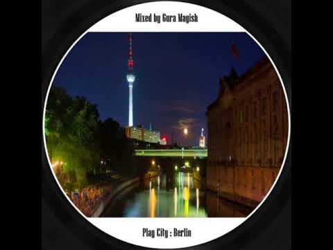 gura magish - play city : Berlin (deep house)